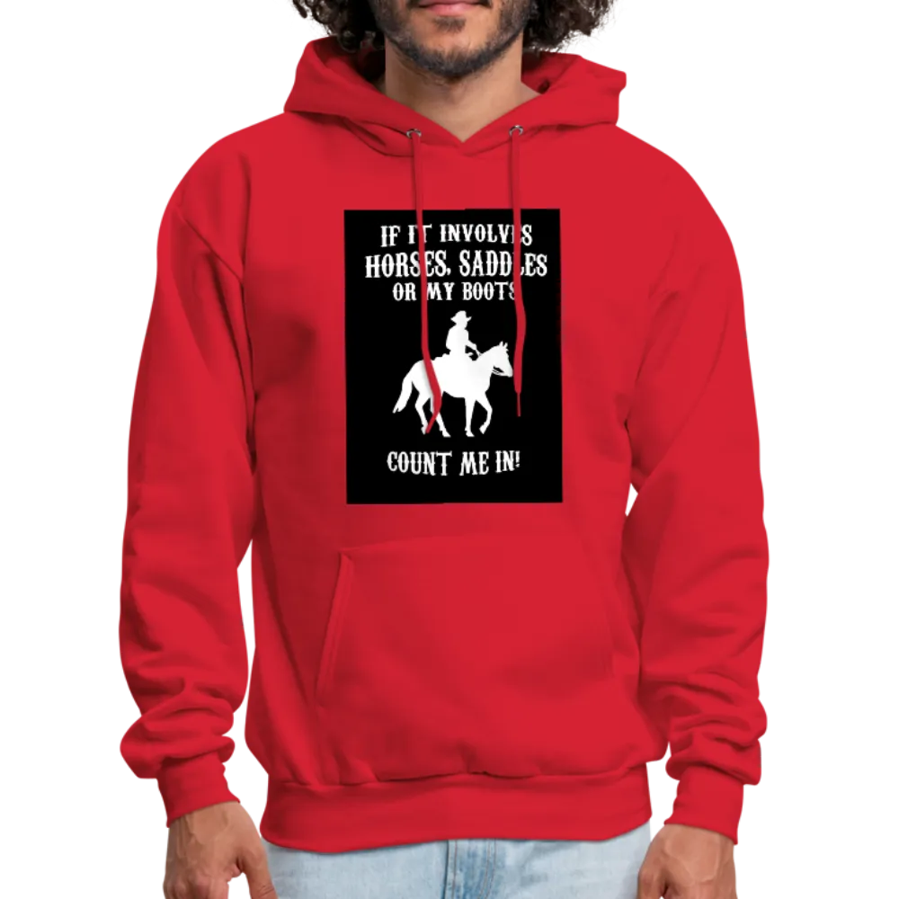 If It Involves Horses Saddles Or My Boots Count Me In! Men's Hoodie