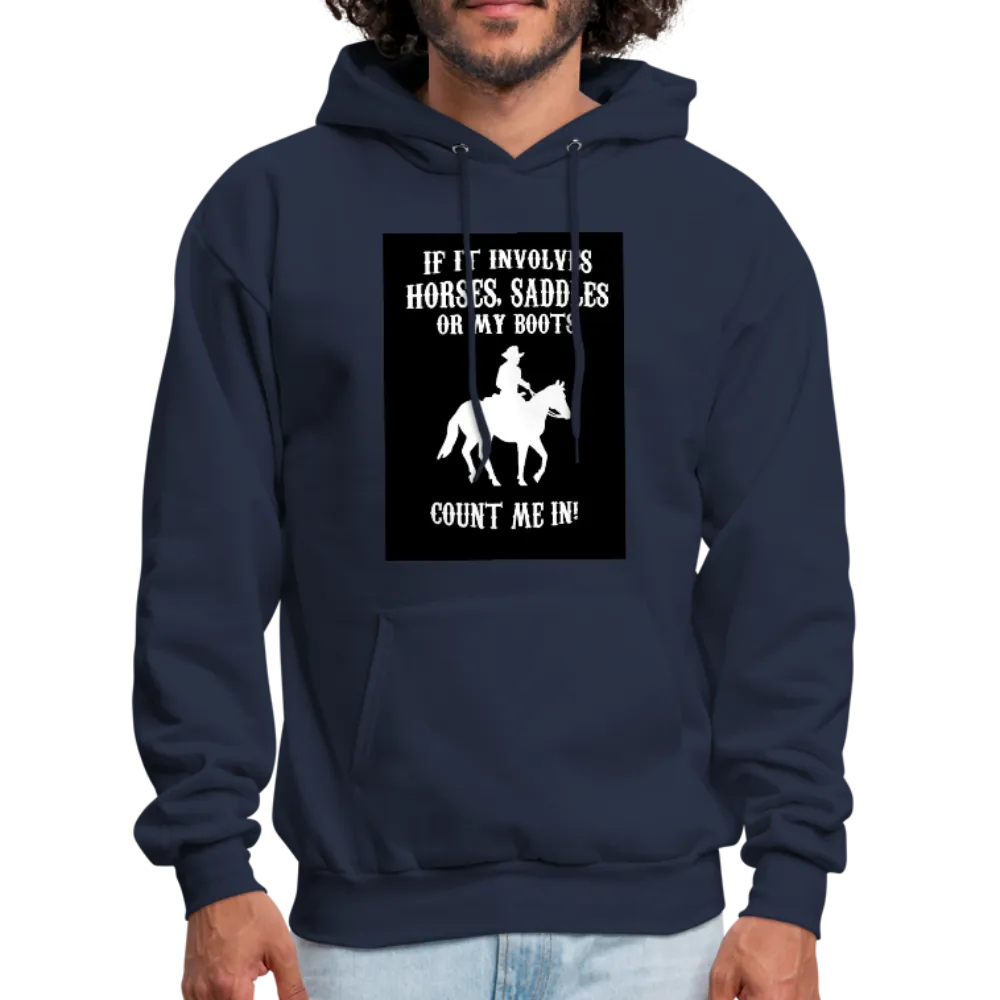 If It Involves Horses Saddles Or My Boots Count Me In! Men's Hoodie