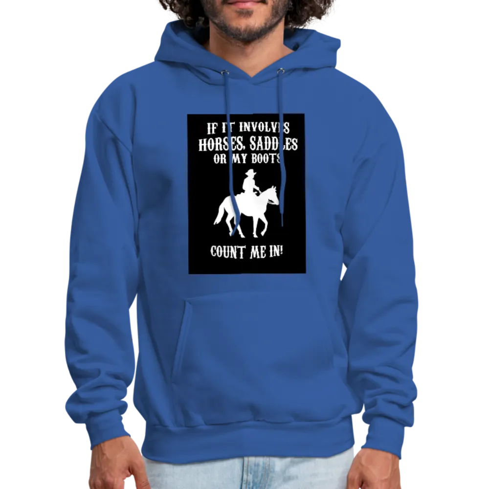 If It Involves Horses Saddles Or My Boots Count Me In! Men's Hoodie