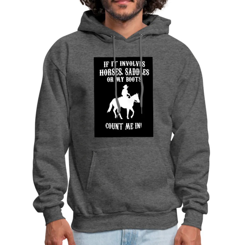 If It Involves Horses Saddles Or My Boots Count Me In! Men's Hoodie