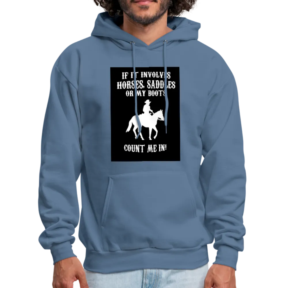 If It Involves Horses Saddles Or My Boots Count Me In! Men's Hoodie