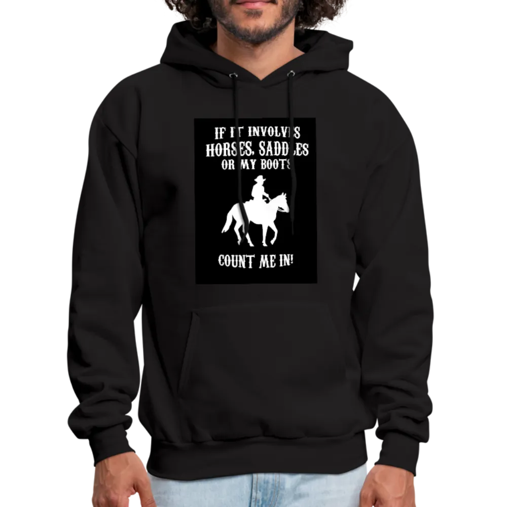If It Involves Horses Saddles Or My Boots Count Me In! Men's Hoodie