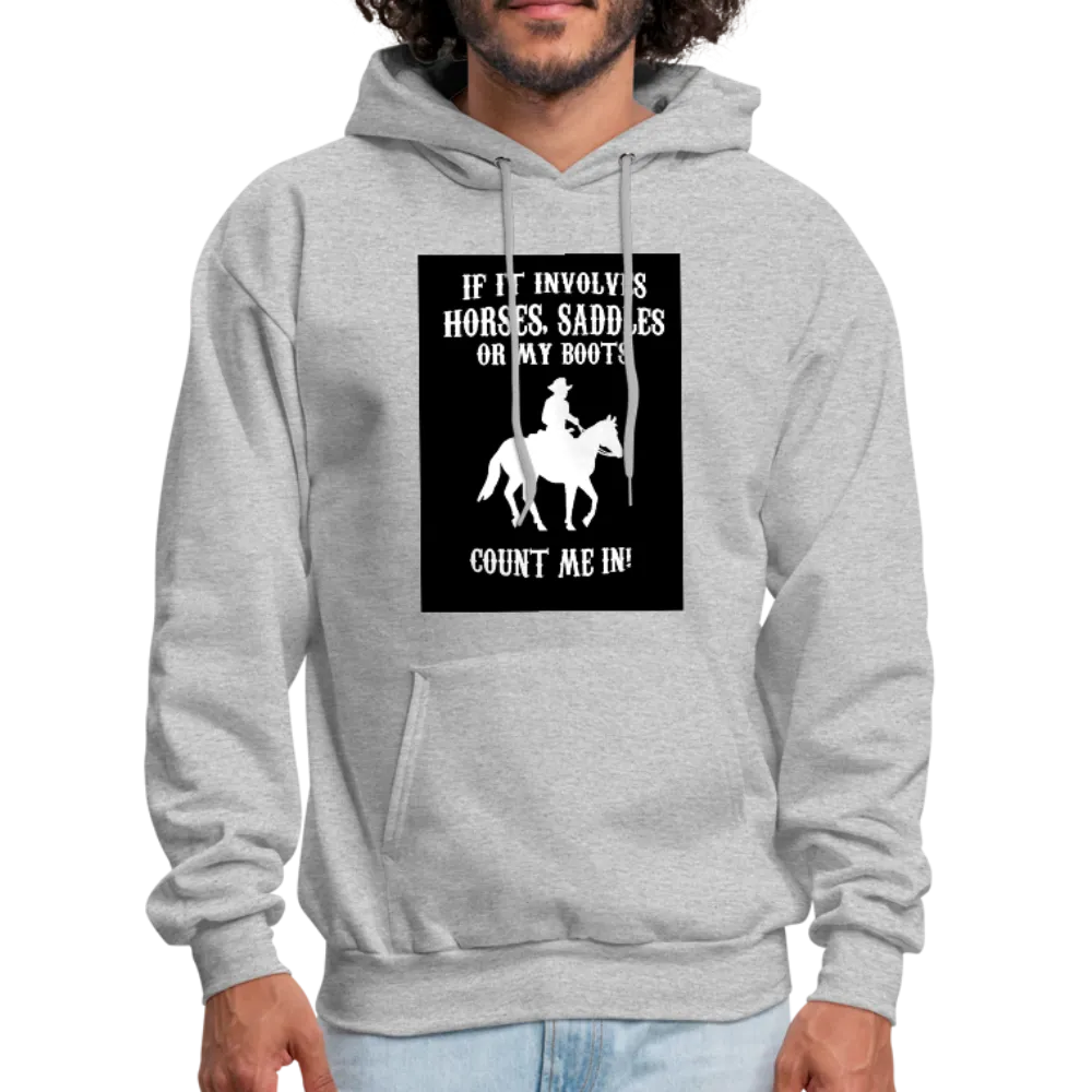 If It Involves Horses Saddles Or My Boots Count Me In! Men's Hoodie
