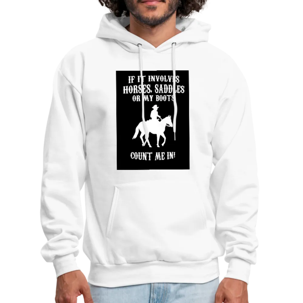 If It Involves Horses Saddles Or My Boots Count Me In! Men's Hoodie