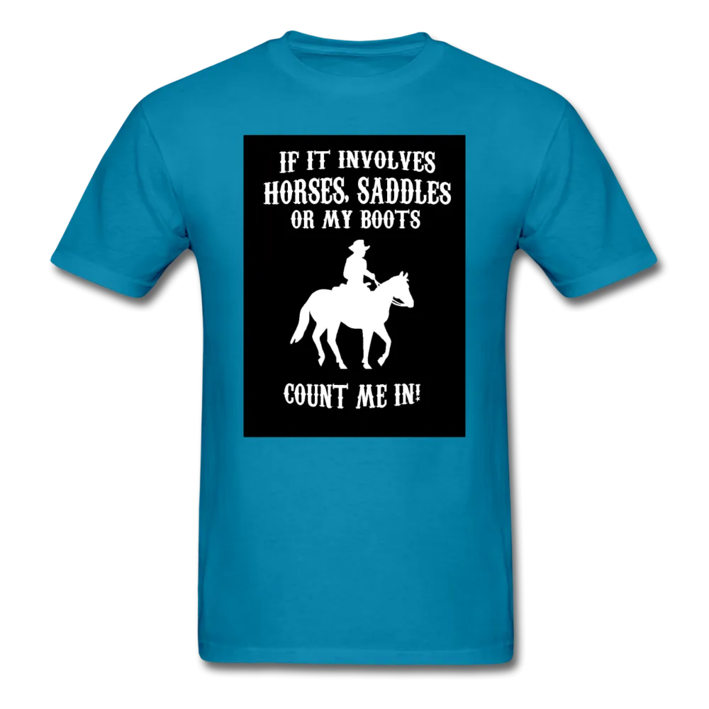 If It Involves Horses Saddles Or My Boots Count Me In! Men's T-Shirt