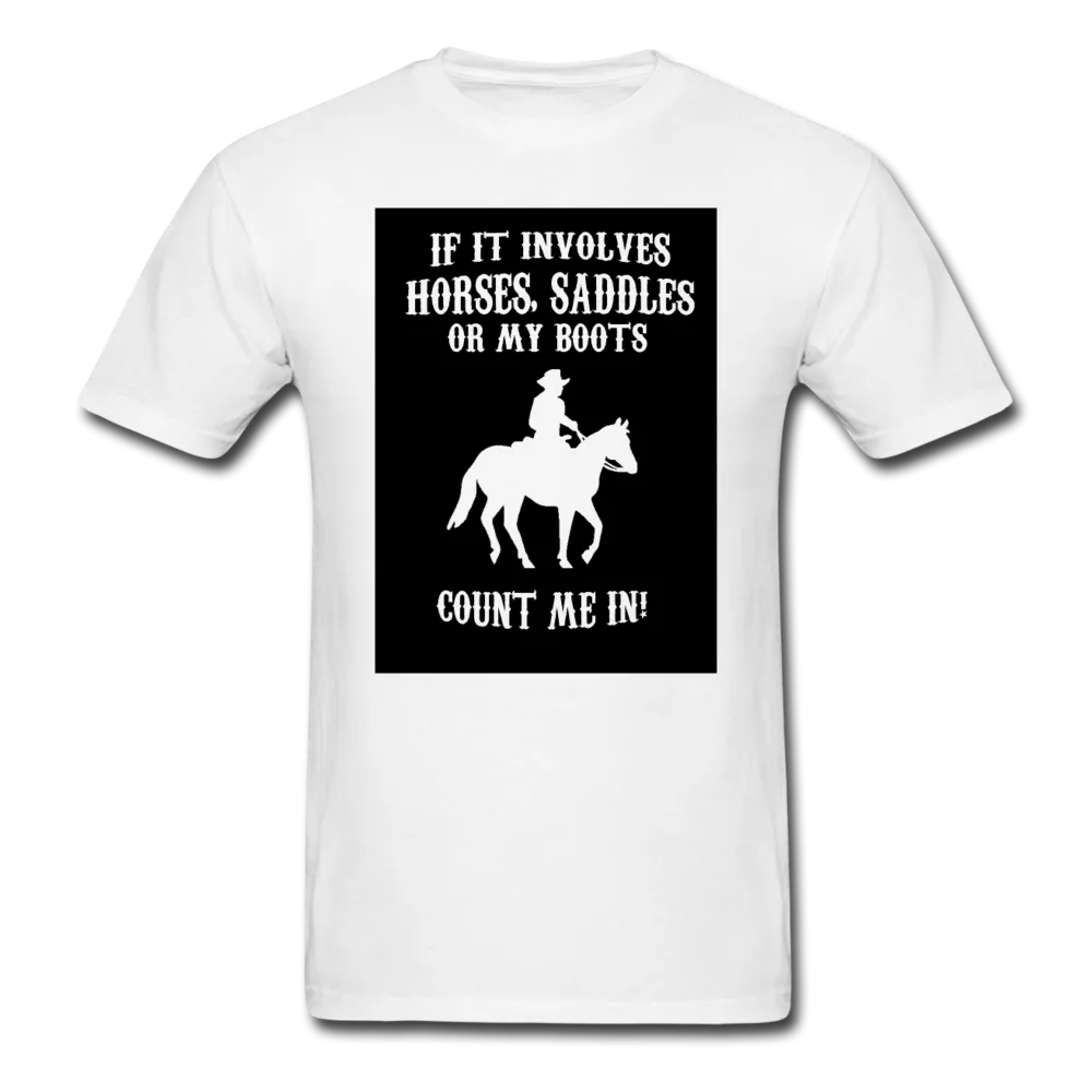 If It Involves Horses Saddles Or My Boots Count Me In! Men's T-Shirt