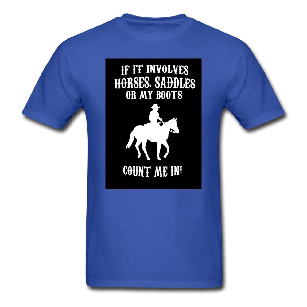If It Involves Horses Saddles Or My Boots Count Me In! Men's T-Shirt