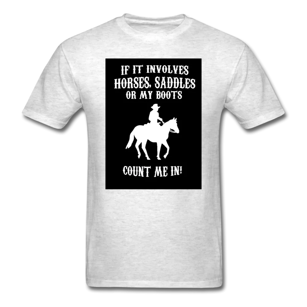 If It Involves Horses Saddles Or My Boots Count Me In! Men's T-Shirt