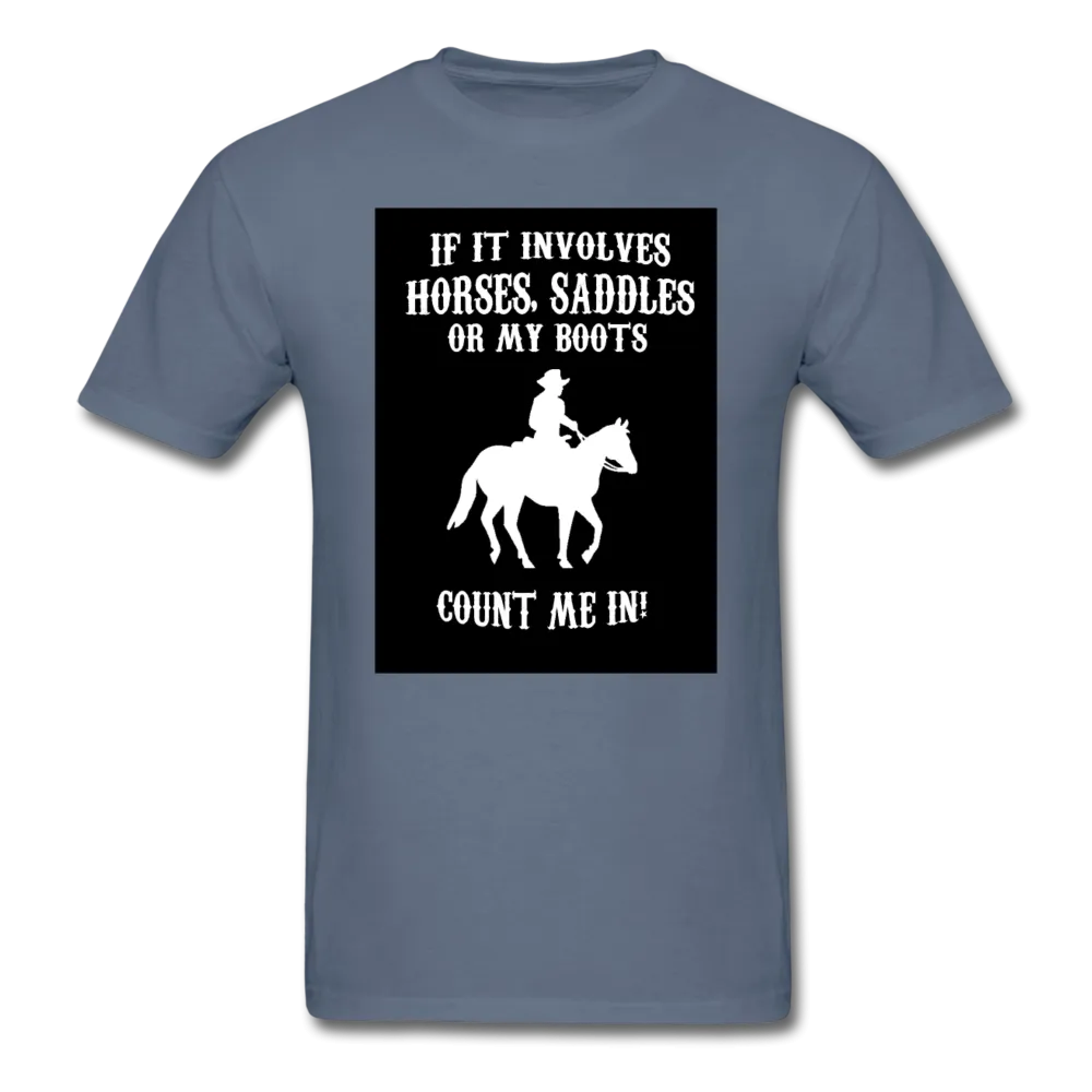 If It Involves Horses Saddles Or My Boots Count Me In! Men's T-Shirt