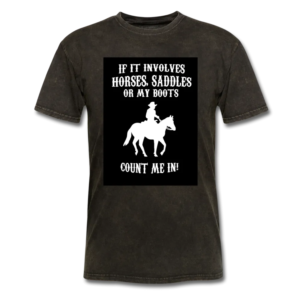 If It Involves Horses Saddles Or My Boots Count Me In! Men's T-Shirt