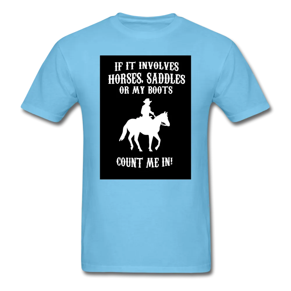 If It Involves Horses Saddles Or My Boots Count Me In! Men's T-Shirt