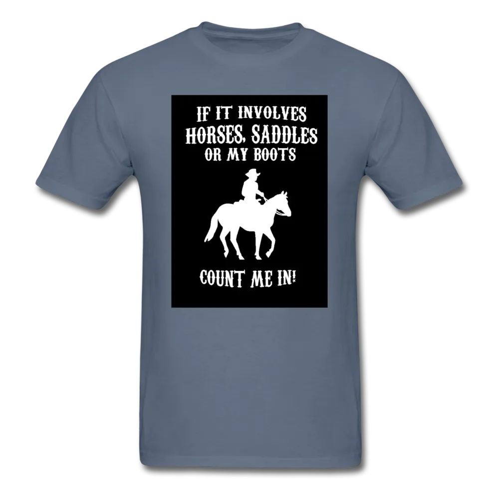 If It Involves Horses Saddles Or My Boots Count Me In! Men's T-Shirt