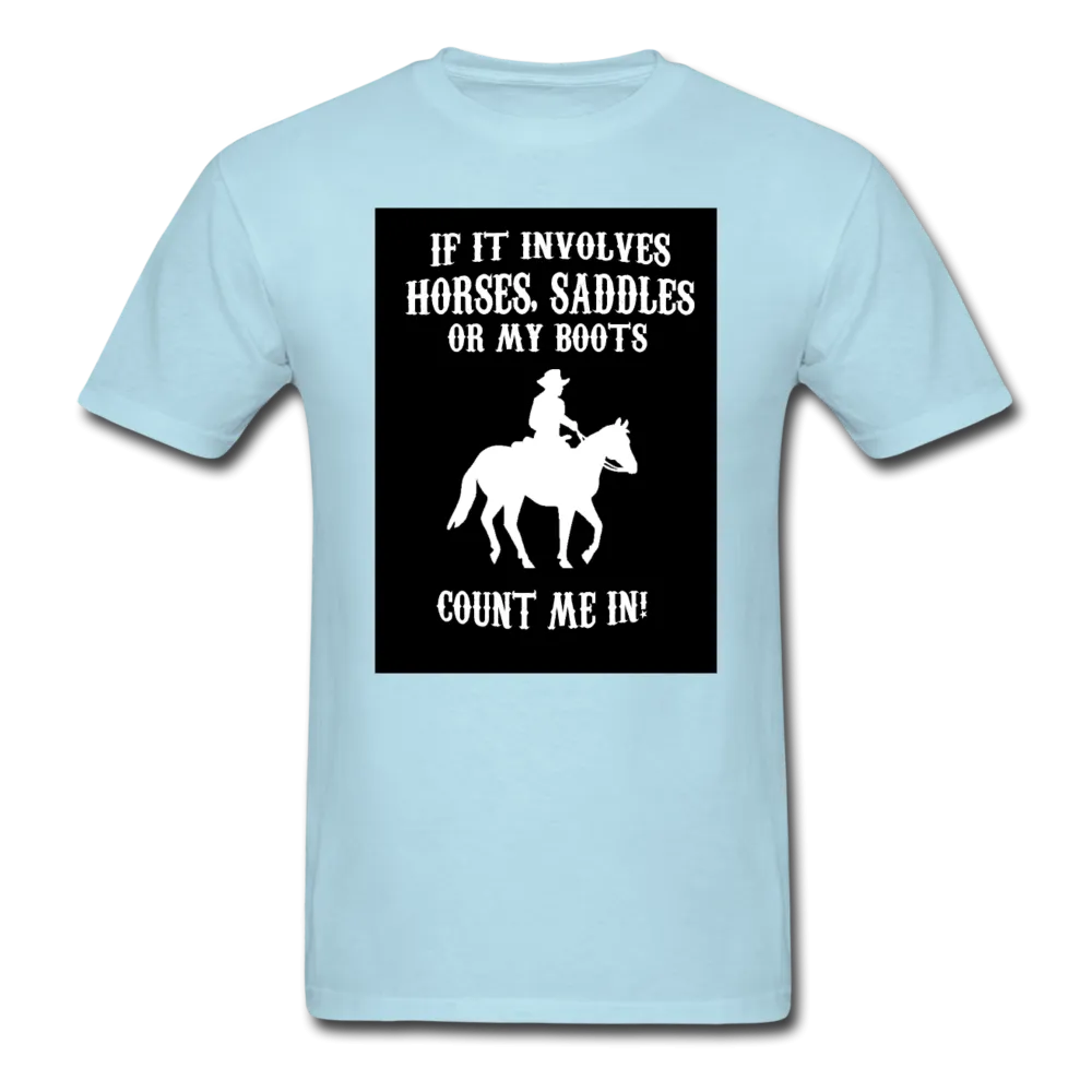 If It Involves Horses Saddles Or My Boots Count Me In! Men's T-Shirt