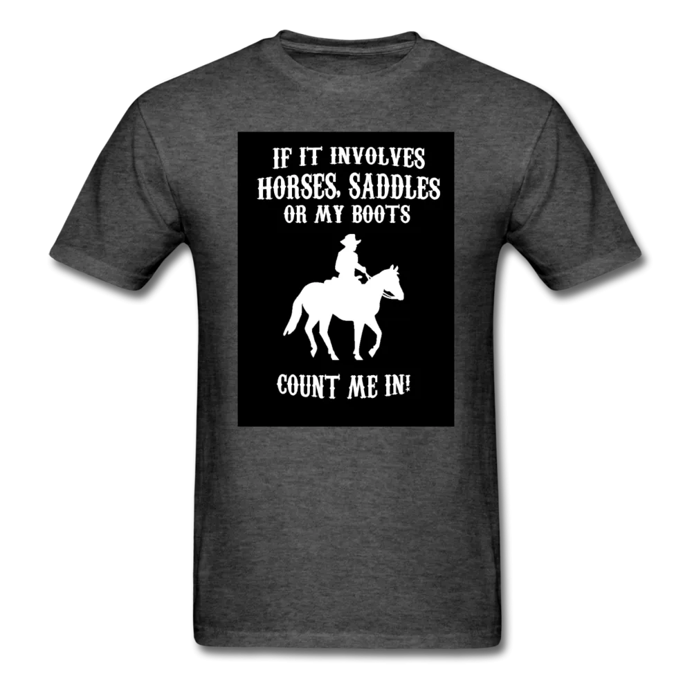 If It Involves Horses Saddles Or My Boots Count Me In! Men's T-Shirt