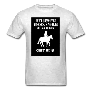 If It Involves Horses Saddles Or My Boots Count Me In! Men's T-Shirt