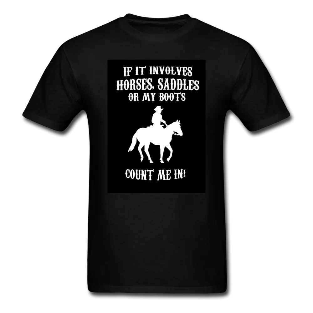If It Involves Horses Saddles Or My Boots Count Me In! Men's T-Shirt