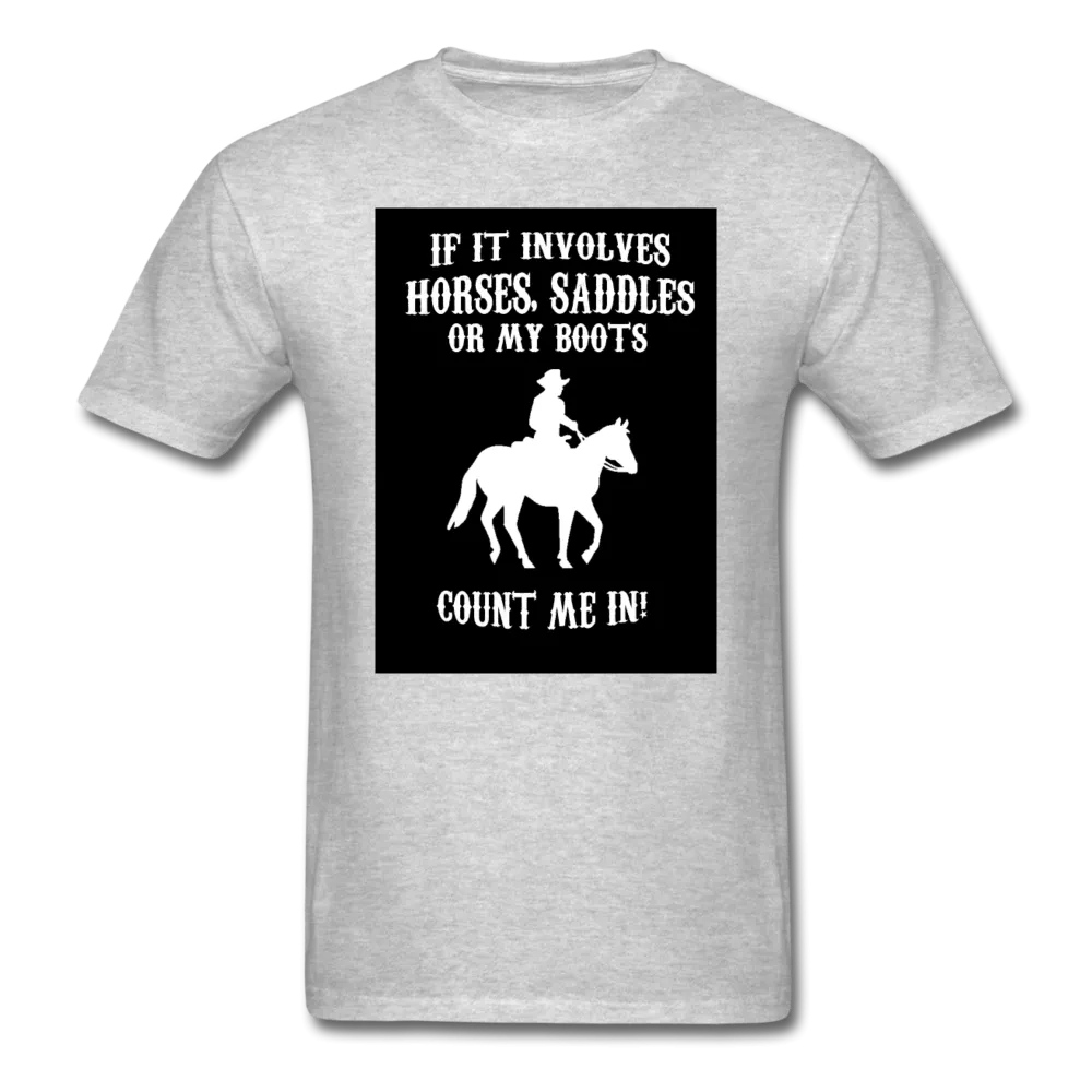 If It Involves Horses Saddles Or My Boots Count Me In! Men's T-Shirt